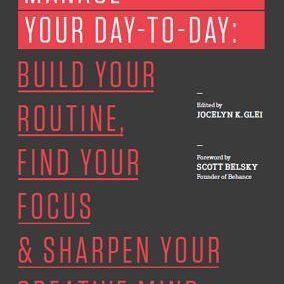 Master Your Day-to-Day: Build Your Routine, Find Your Focus, and Sharpen Your Creative Mind